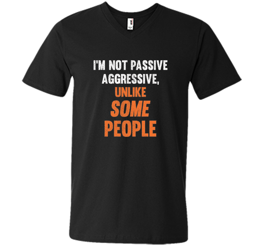 Funny Shirt - I'm Not Passive Aggressive, Unlike Some People