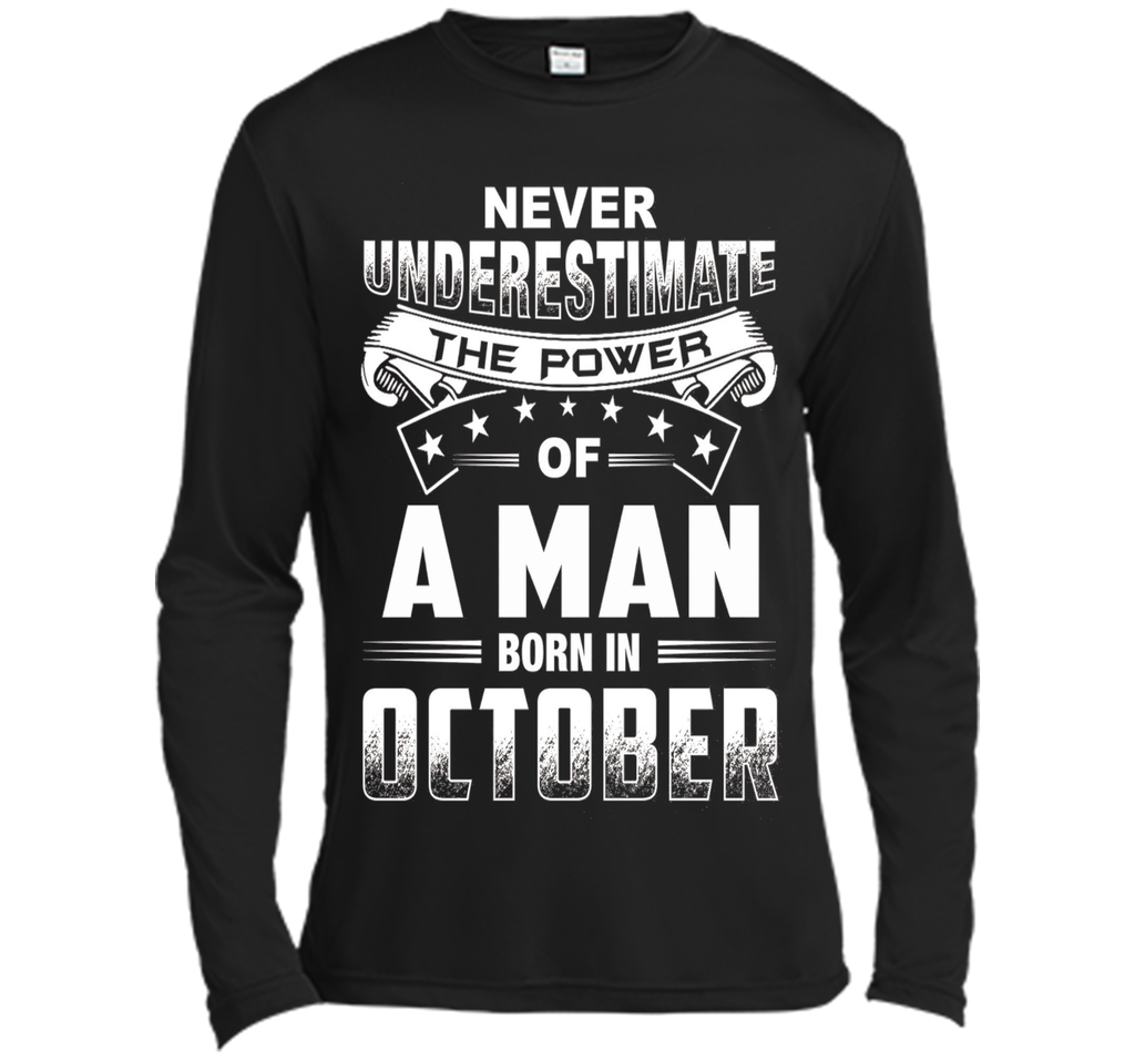 Mens Never Underestimate the power of a Man born in October