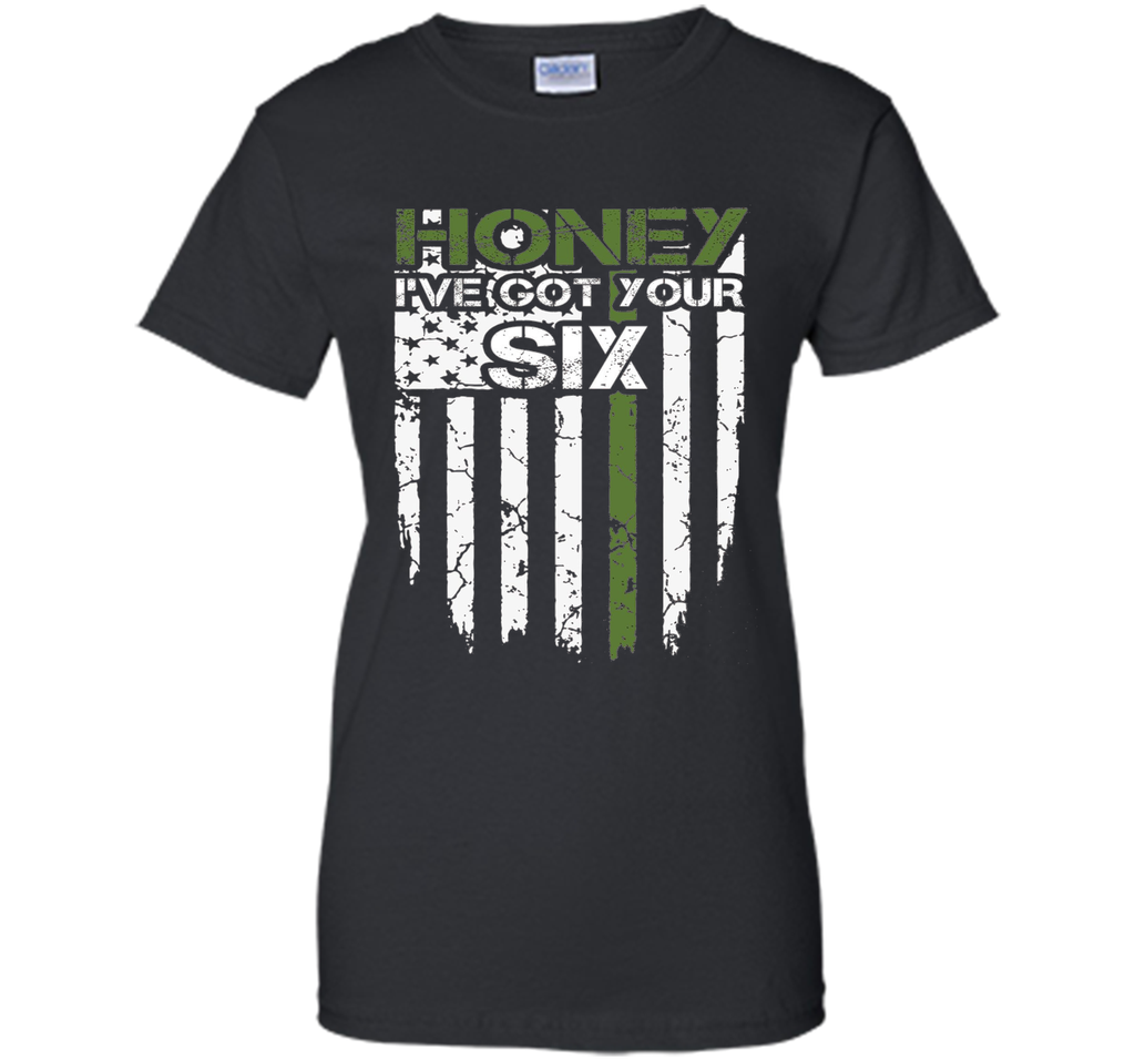 Honey Got Your Six Army Shirt