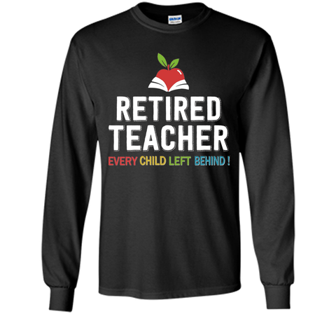 Retired Teacher Every Child Left Behind T-Shirt