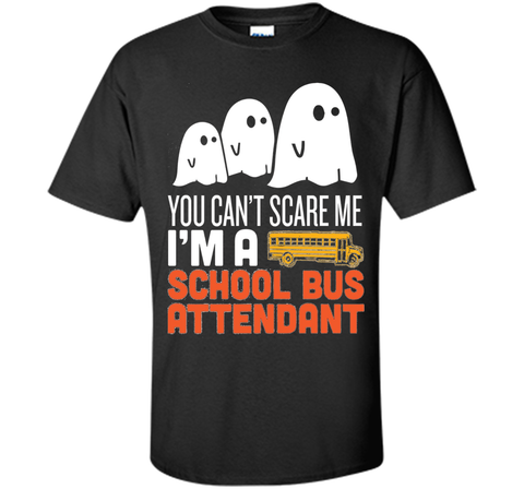YOU CAN'T SCARE ME - I'M A SCHOOL BUS ATTENDANT HALLOWEEN SHIRT Custom Ultra Cotton