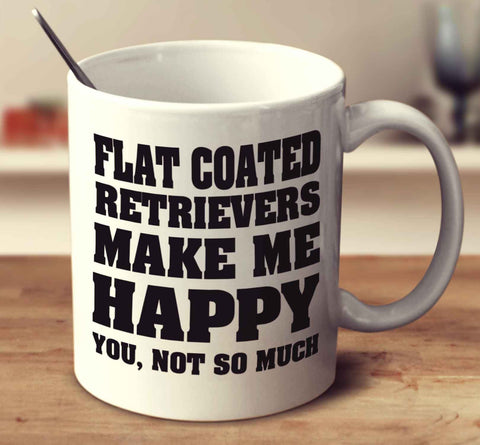 Flat Coated Retrievers Make Me Happy