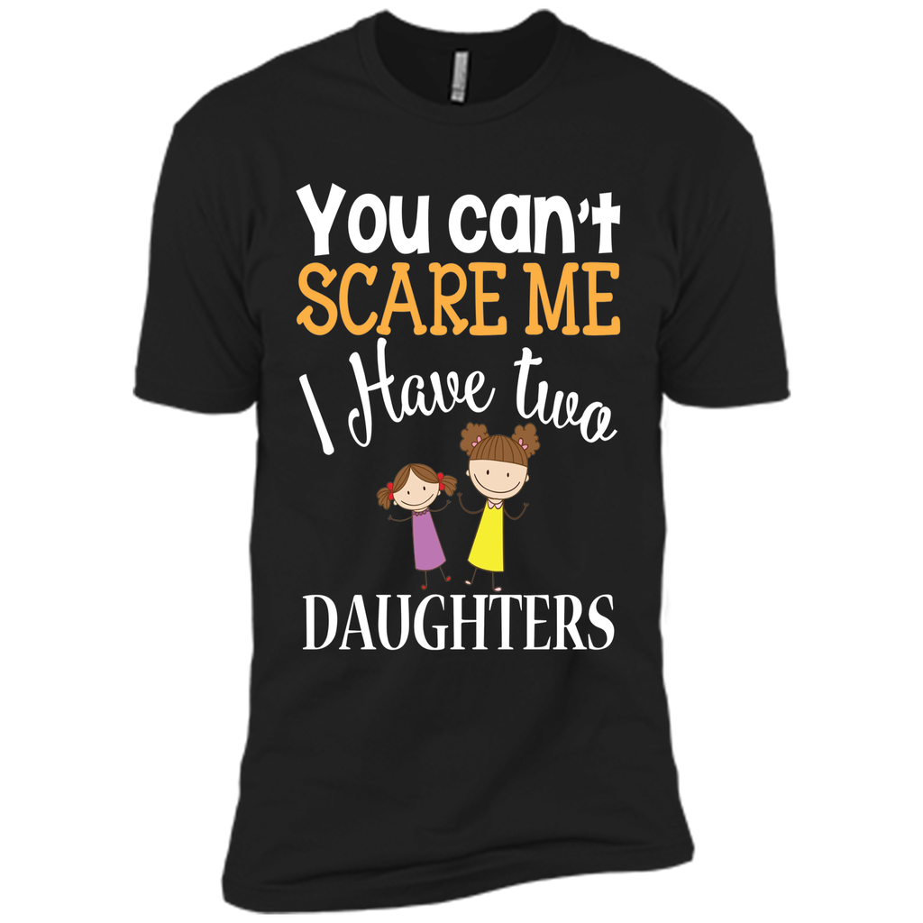 You can't scare me I have two Daughters T-Shirt 2 Girls - mother's day