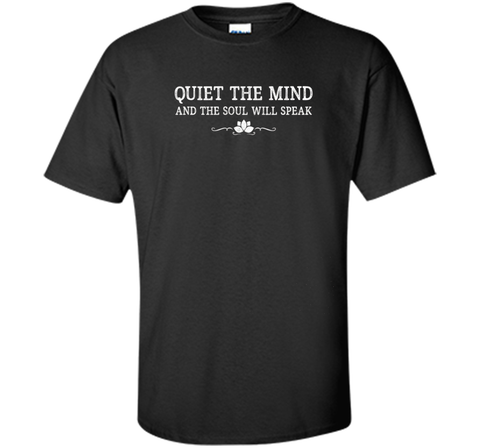 quiet the mind and the soul will speak meditation t-shirt