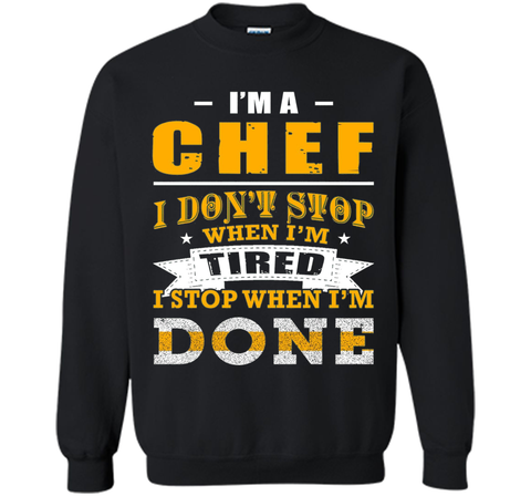 Chef shirt, I'm a chef i don't stop when i'm tired