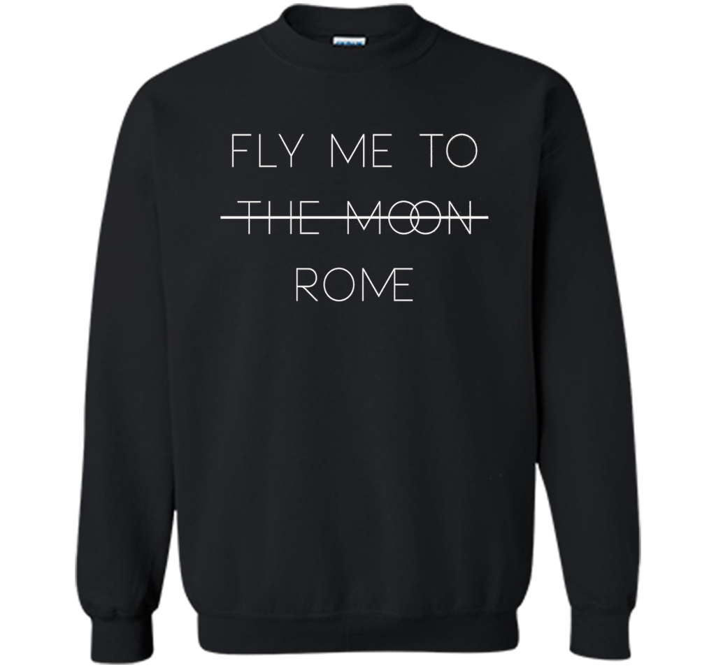 Rome Sweatshirt: Fly Me To (The Moon) Rome Travel