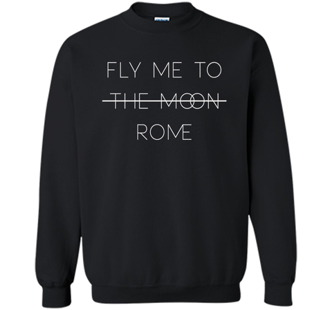 Rome Sweatshirt: Fly Me To (The Moon) Rome Travel