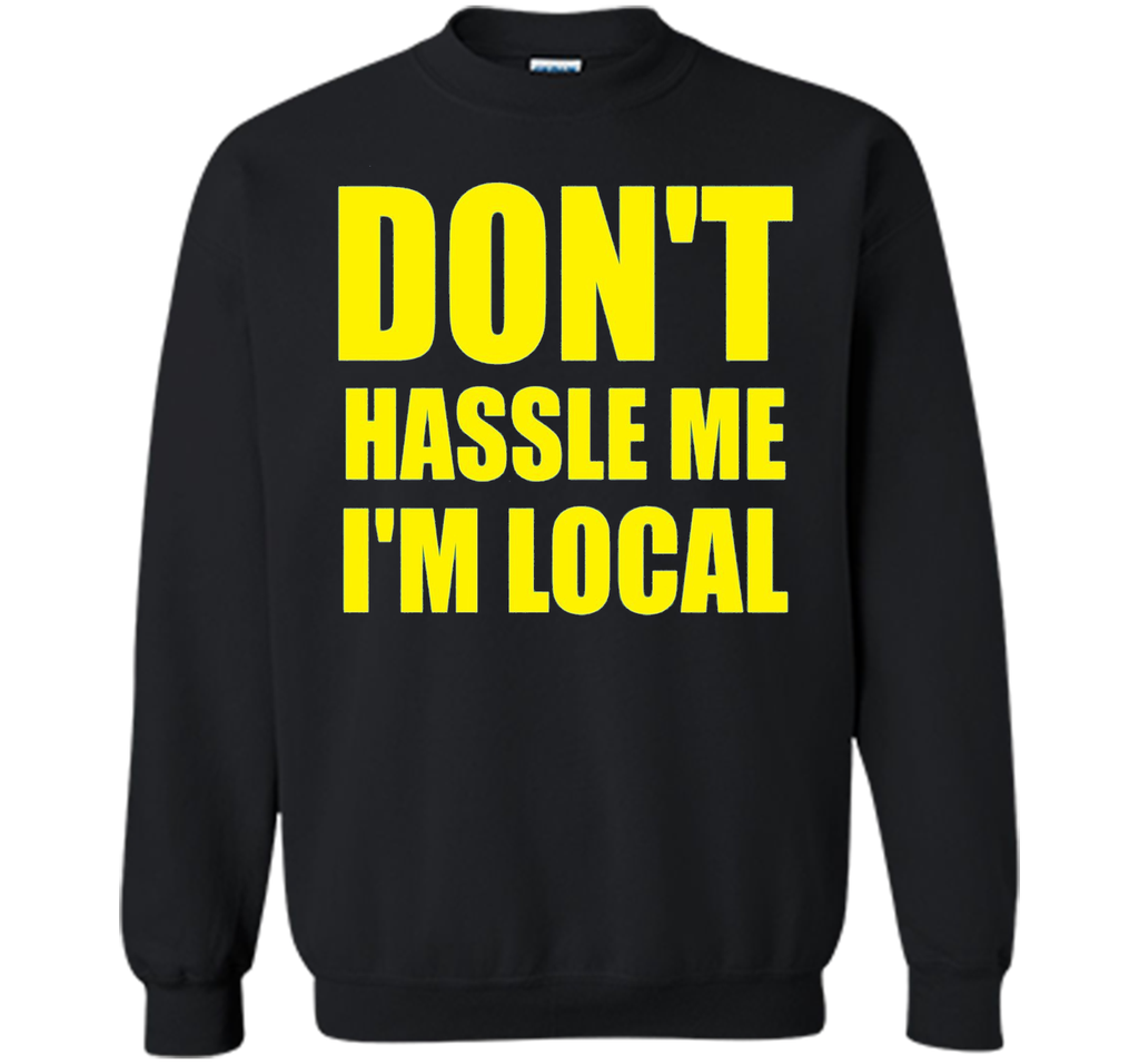 Men's Don't Hassle Me I'm Local Adult MENS T-Shirt