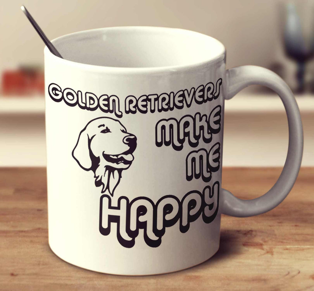 Golden Retrievers Make Me Happy 2