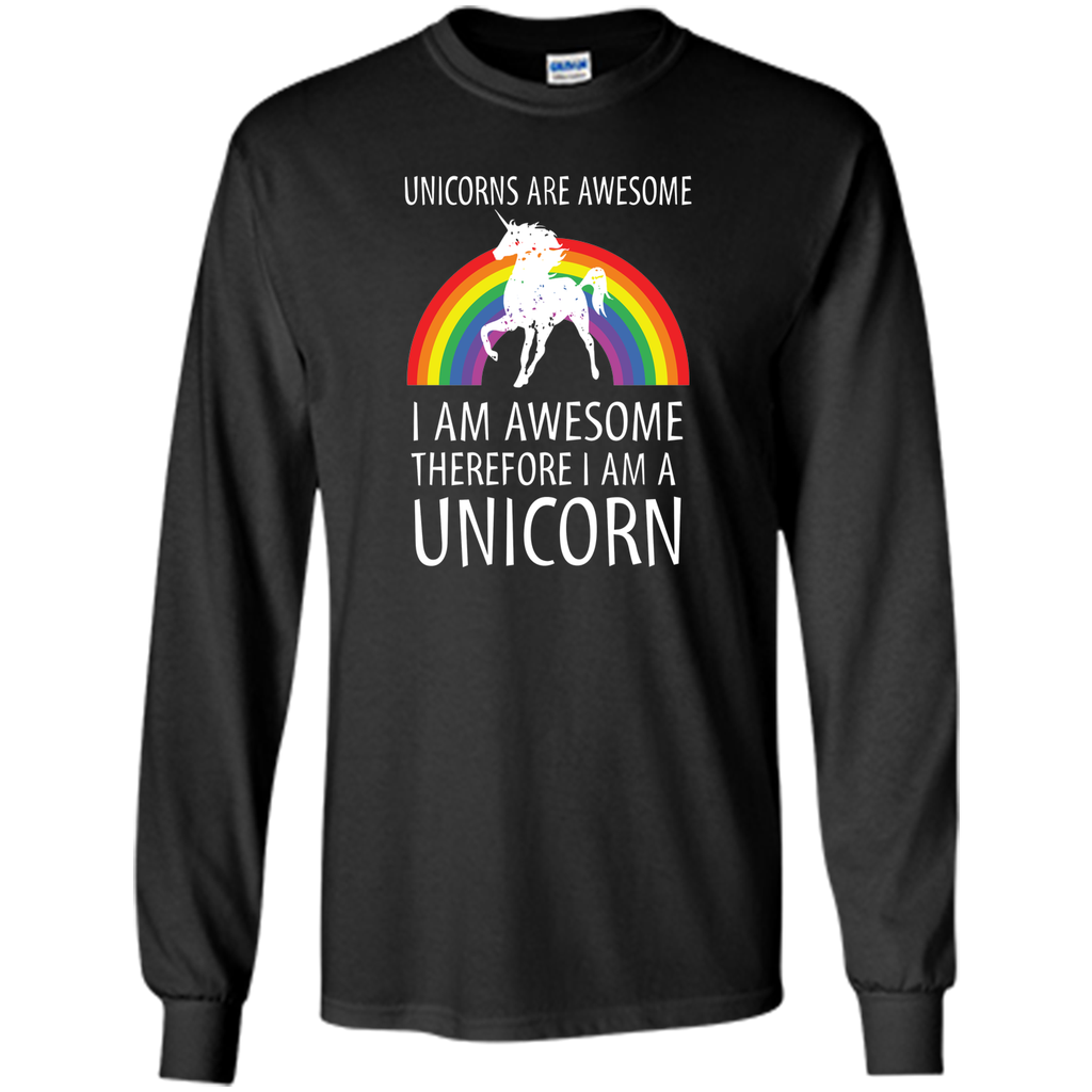 Unicorns Are Awesome Therefore I am A Unicorn Shirt