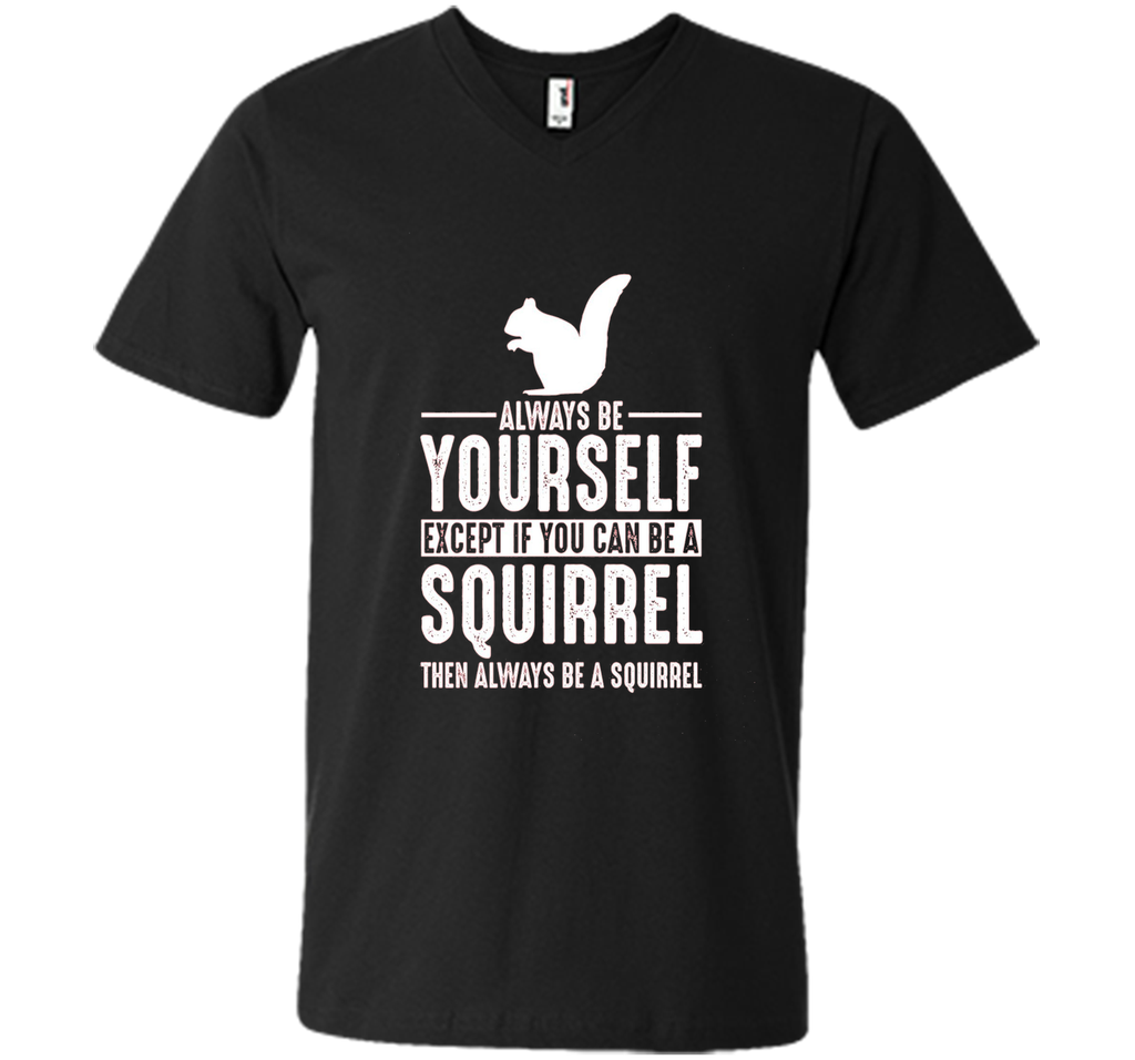Squirrel Always Be Yourself Except If You Can Be T-Shirt