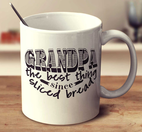 Grandpa The Best Thing Since Sliced Bread