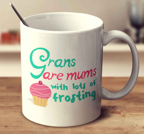Grans Are Mums With Lots Of Frosting