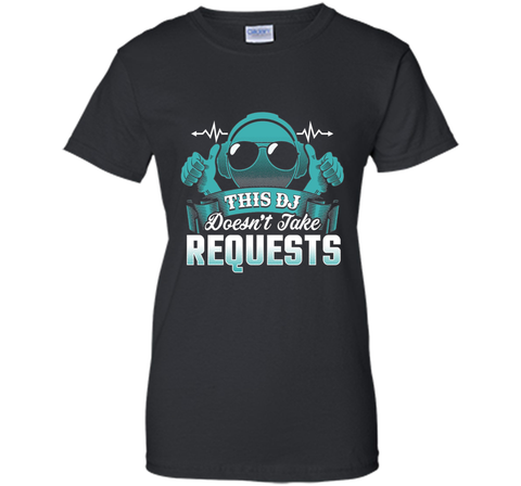 DJ Doesn't Take Requests T-Shirt Funny DJ Shirts DJ T-Shirt