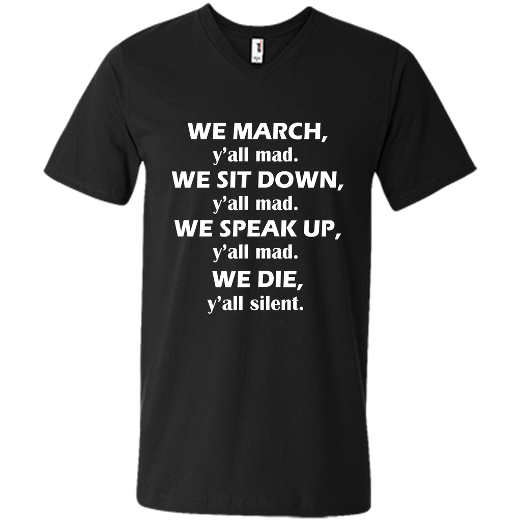 We march, y'all mad, we sit down, speak up, we die T-Shirt