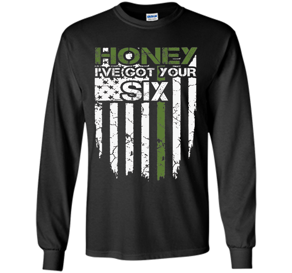 Honey Got Your Six Army Shirt