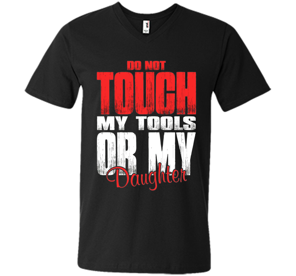Do Not Touch My Tools Or My Daughter