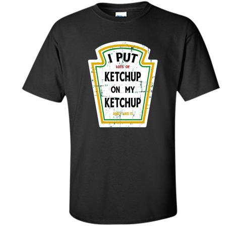 I Put Ketchup On My Ketchup Funny T Shirt
