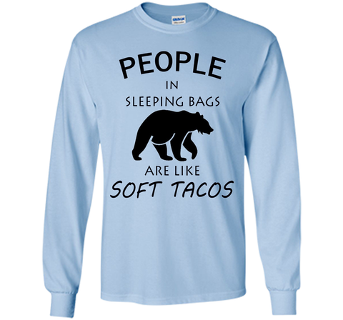 People In Sleeping Bags Are Like Soft Tacos Camping T Shirt