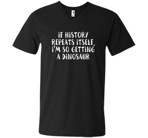 If History Repeats Itself, I'm So Getting a Dinosaur T Shirt
