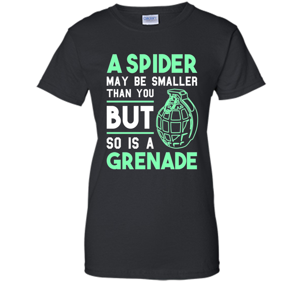 So Is A Grenade - Funny Arachnophobia Sarcastic T-Shirt
