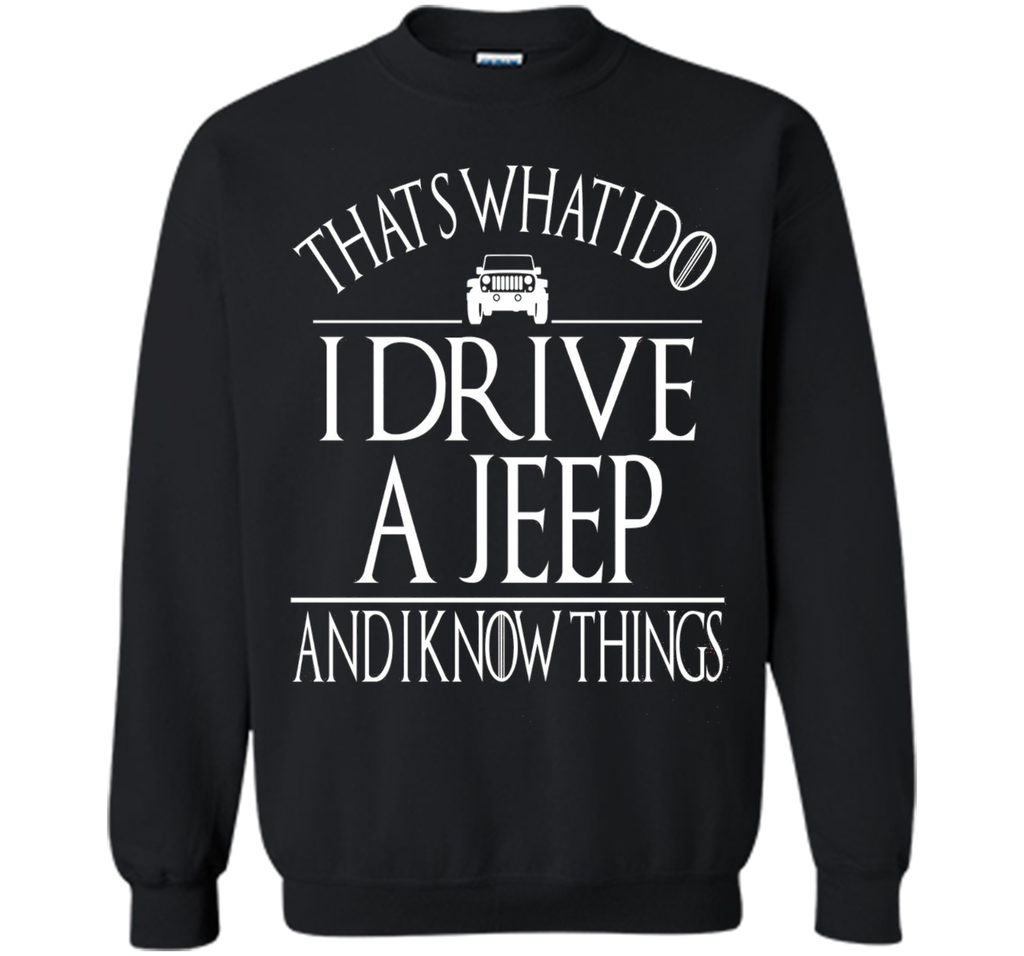 THAT'S WHAT I DO I DRIVE A JEEP AND I KNOW THINGS TSHIRT