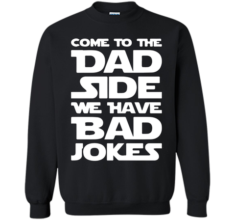 Come To The Dad Side We Have Bad Jokes T-shirt