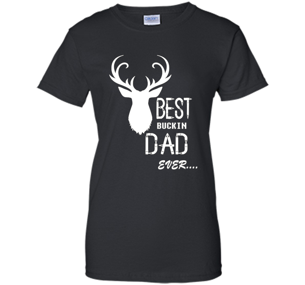 Best bucking Dad ever, father's day gift T-shirt