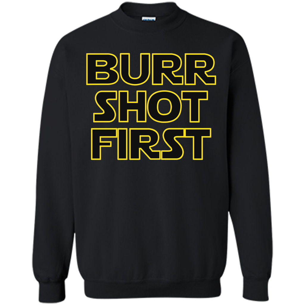 Burr Shot First t shirt