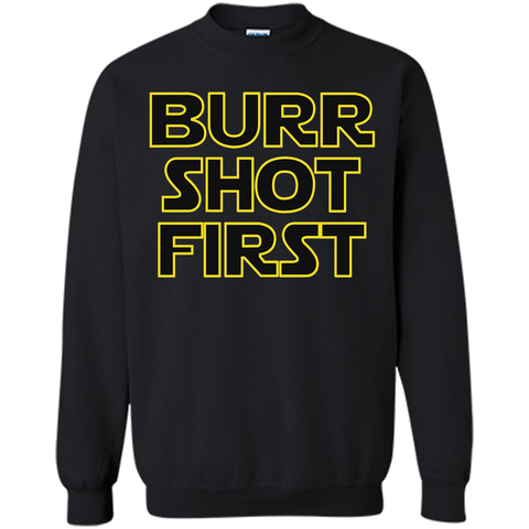 Burr Shot First t shirt