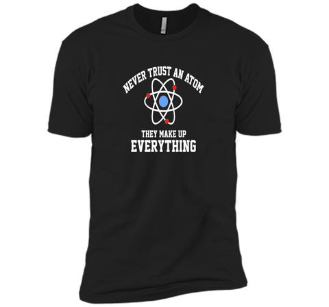 Never Trust an Atom They Make Up Everything T-Shirt