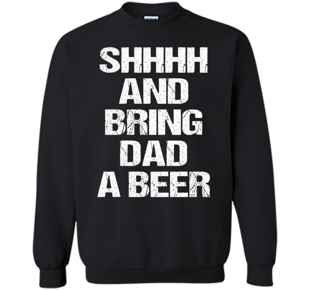 BRING DAD A BEER SHIRT, Perfect Father's Day Gift!