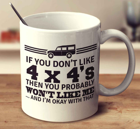 If You Don't Like 4X4's Then You Probably Won't Like Me And I'm Okay With That