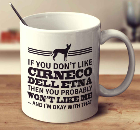 If You Don't Like Cirneco Dell Etna Then You Probably Won't Like Me And I'm Okay With That