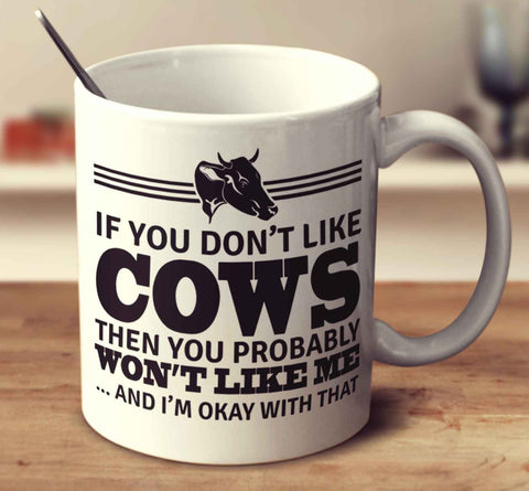 If You Don't Like Cows Then You Probably Won't Like Me And I'm Okay With That