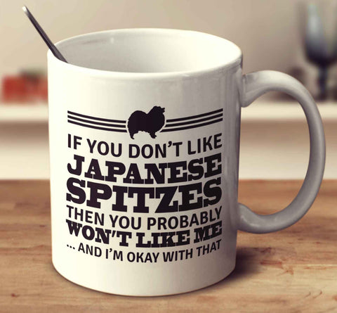 If You Don't Like Japanese Spitzes Then You Probably Won't Like Me And I'm Okay With That