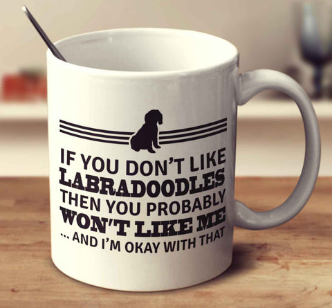 If You Don't Like Labradoodles Then You Probably Won't Like Me And I'm Okay With That