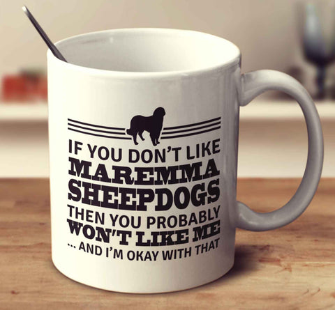 If You Don't Like Maremma Sheepdogs Then You Probably Won't Like Me And I'm Okay With That