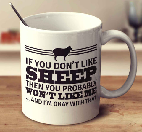 If You Don't Like Sheep Then You Probably Won't Like Me And I'm Okay With That