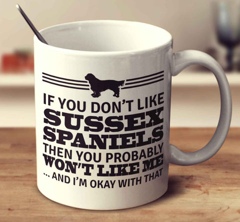 If You Don't Like Sussex Spaniels Then You Probably Won't Like Me And I'm Okay With That