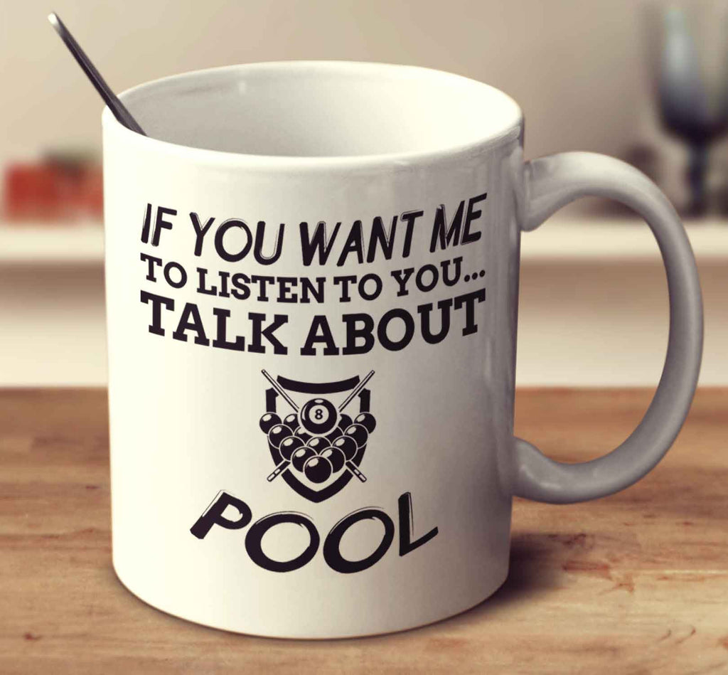If You Want Me To Listen To You... Talk About Pool