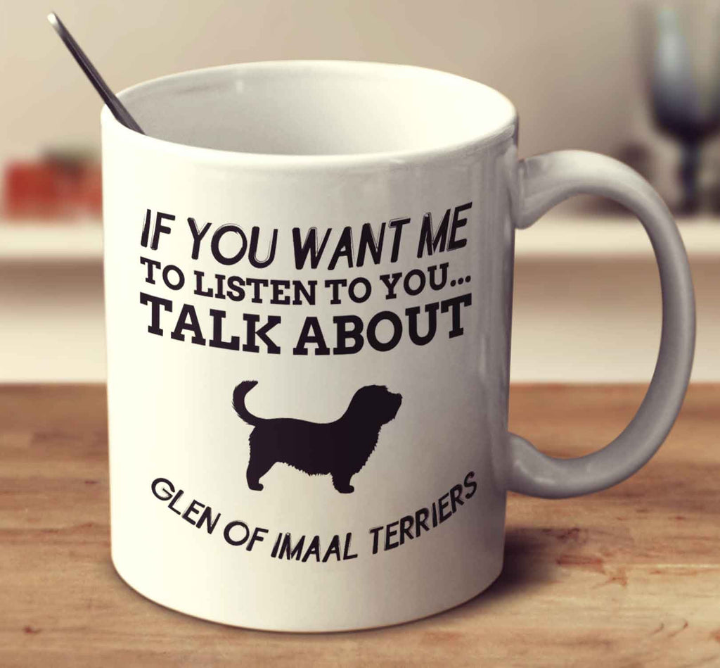 If You Want Me To Listen To You Talk About Glen Of Imaal Terriers