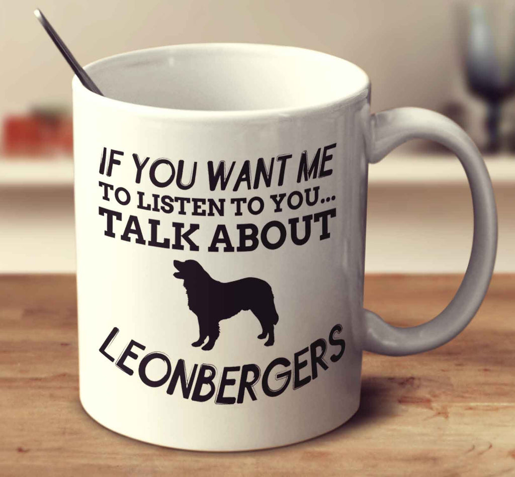 If You Want Me To Listen To You Talk About Leonbergers