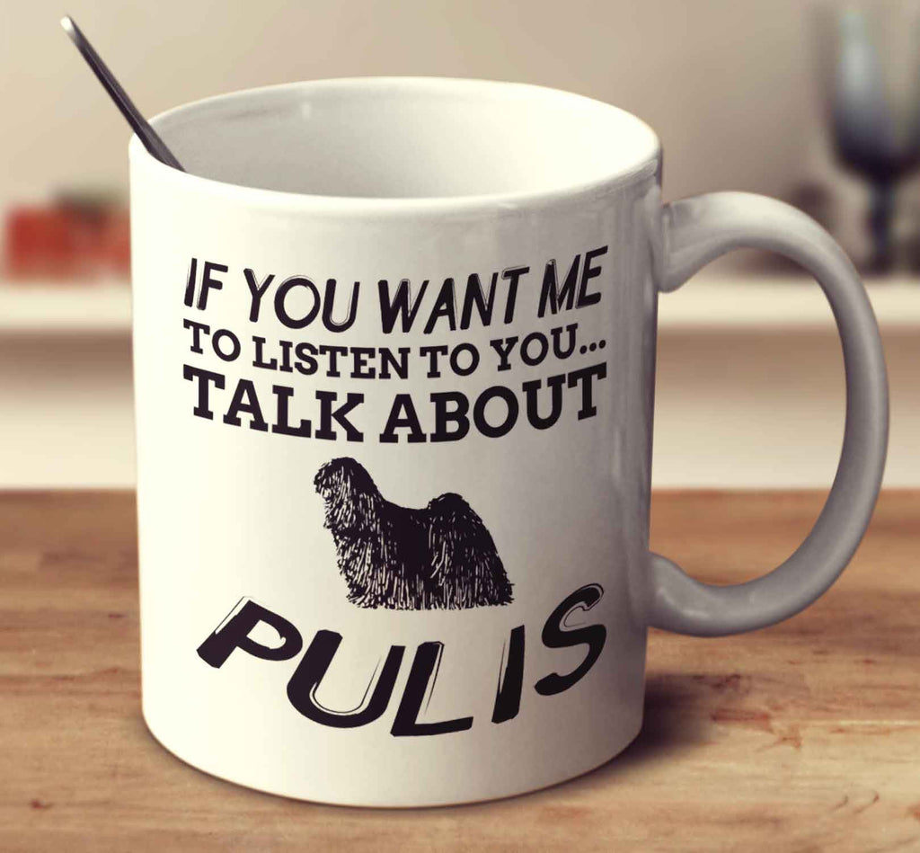 If You Want Me To Listen To You Talk About Pulis