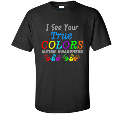 t shirt i see your true colors that why i love you autism