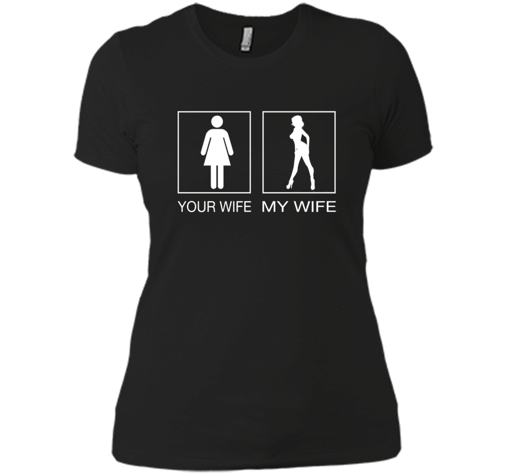 Your Wife My Wife Sexy T Shirt - Husband T Shirt