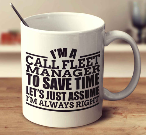 I'm A Car Fleet Manager To Save Time Let's Just Assume I'm Always Right