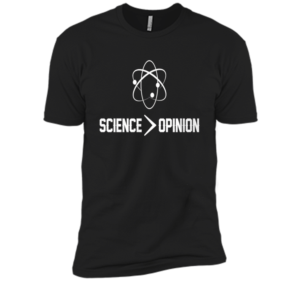 Science is Greater Than Opinion T Shirt