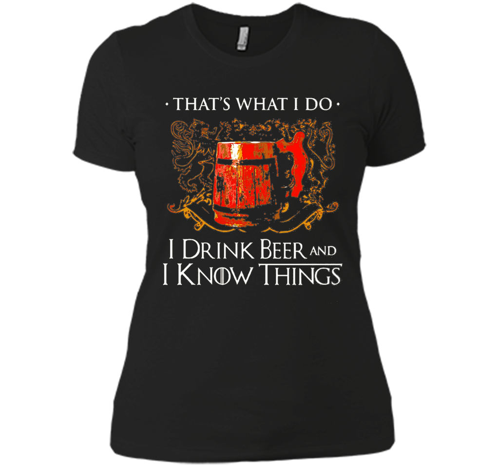I drink beer and i know things t shirt