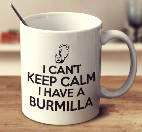I Can't Keep Calm I Have A Burmilla